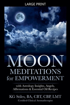 Moon Meditations for Empowerment with Astrology Insights, Angels, Affirmations & Essential Oil Recipes (Healing & Manifesting Meditations)