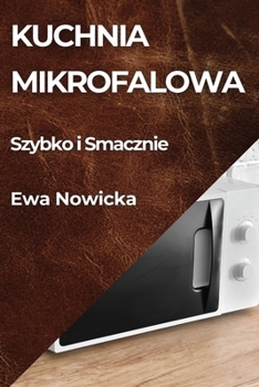 Paperback Kuchnia Mikrofalowa: Szybko i Smacznie [Polish] Book