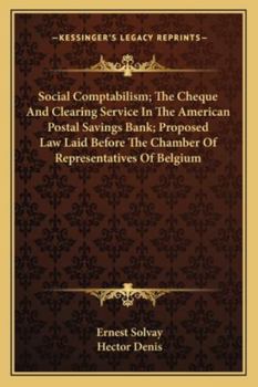 Paperback Social Comptabilism; The Cheque And Clearing Service In The American Postal Savings Bank; Proposed Law Laid Before The Chamber Of Representatives Of B Book