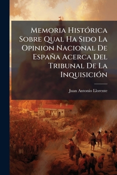 Memoria HistÃ3rica Sobre Qual Ha Sido La Opinion Nacional De España Acerca Del Tribunal De La InquisiciÃ3n (Spanish Edition)