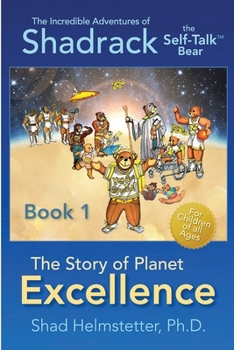 Paperback The Incredible Adventures of Shadrack the Self-Talk Bear--Book 1--The Story of Planet Excellence Book