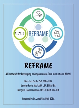 Hardcover Reframe ABA: A Framework for Developing a Compassionate Care Instructional Model Book