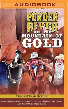 Powder River and the Mountain of Gold: A Radio Dramatization - Book #6 of the Powder River: A Radio Dramatization