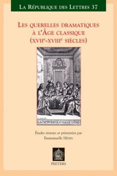 Paperback Les Querelles Dramatiques a l'Age Classique (Xviie-Xviiie Siecles) [French] Book