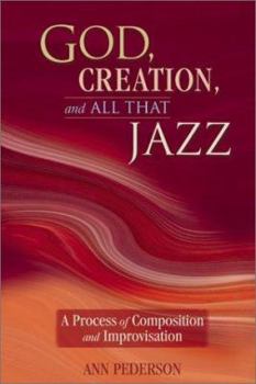 Paperback God, Creation, and All That Jazz: A Process of Composition and Improvisation Book
