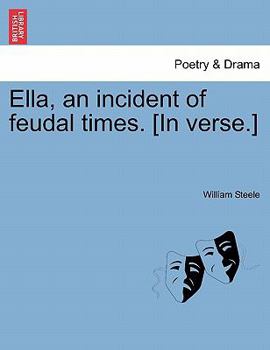 Paperback Ella, an Incident of Feudal Times. [In Verse.] Book