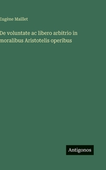 De voluntate ac libero arbitrio in moralibus Aristotelis operibus