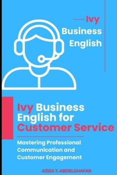 Paperback Ivy Business English for Customer Service: Mastering Professional Communication and Customer Engagement Book