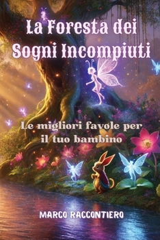 Paperback La Foresta dei Sogni Incompiuti: Le migliori favole per il tuo bambino [Italian] Book