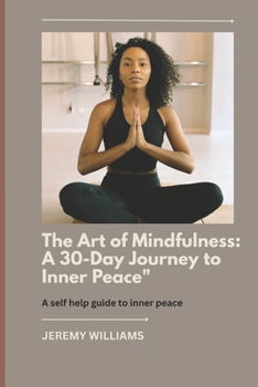 The Art of Mindfulness: A 30-day Journey to inner Peace