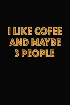 Paperback I Like Coffee And Maybe 3 People: Journal, Blank Lined Notebook, Coffeeholic Coffee Lover Gift for Barista Students Colleges Men Women, Writing Notes Book