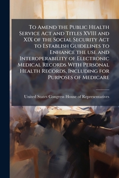 To amend the Public Health Service Act and titles XVIII and XIX of the Social Security Act to establish guidelines to enhance the use and ... records, including for purposes of Medicare.