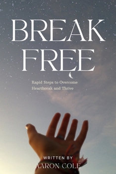 Paperback Break Free: Rapid Steps to Overcome Heartbreak and Thrive Book