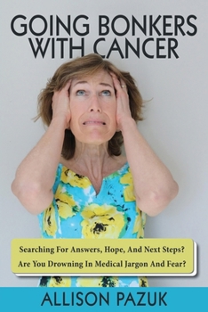 Paperback Going Bonkers with Cancer: Searching for Answers, Hope, And Next Steps? Book