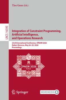 Paperback Integration of Constraint Programming, Artificial Intelligence, and Operations Research: 23rd International Conference, Cpaior 2026, Rabat, Morocco, M Book