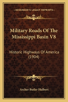 Military Roads of the Mississippi Basin V8: Historic Highways of America