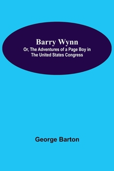 Paperback Barry Wynn; Or, The Adventures Of A Page Boy In The United States Congress Book