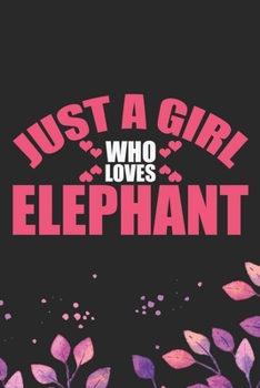 Paperback Just A Girl Who Loves Elephant: Cool Elephant Journal Notebook Gifts- Elephant Lover Gifts for Women- Funny Elephant Notebook Diary - Elephant Owner G Book