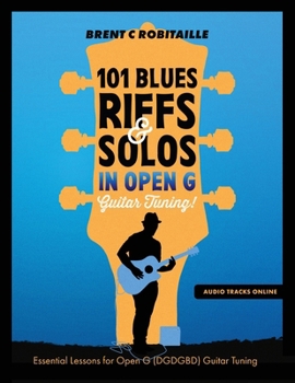 Paperback 101 Blues Riffs and Solos in Open G Guitar Tuning DGDGBD: Essential Blues Guitar Lessons in Open G Tuning (DGDGBD) Book