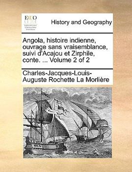 Paperback Angola, Histoire Indienne, Ouvrage Sans Vraisemblance, Suivi D'Acajou Et Zirphile, Conte. ... Volume 2 of 2 [French] Book