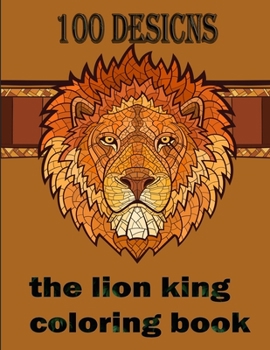 Paperback 100 desicns the lion king coloring book: the lion king coloring book, Coloring Book with Fun, Easy, and Relaxing Coloring Pages,100 page Book