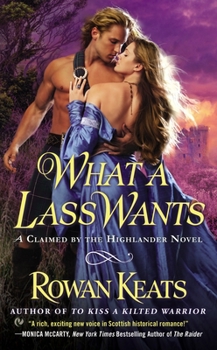 What a Lass Wants (Claimed By the Highlander, #4) - Book #4 of the Claimed by the Highlander