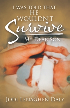Paperback I Was Told That He Wouldn't Survive: My Dear Son Book