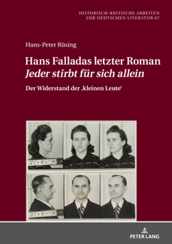 Hans Falladas letzter Roman Jeder stirbt fuer sich allein: Der Widerstand der (Historisch-kritische Arbeiten Zur Deutschen Literatur, 67)