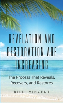 Hardcover Revelation and Restoration Are Increasing: The Process That Reveals, Recovers, and Restores Book
