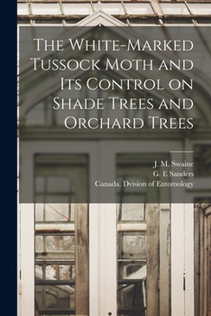 Paperback The White-marked Tussock Moth and Its Control on Shade Trees and Orchard Trees [microform] Book