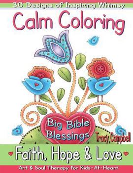 Paperback Calm Coloring: Faith, Hope & Love: (Art & Soul Therapy for Kids-At-Heart) Book