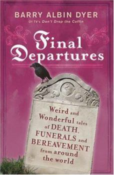 Paperback Final Departures: Weird and Wonderful Tales of Death, Funerals and Bereavement from Around the World Book