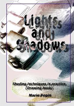 Paperback Lights and Shadows: Shading techniques in practice (Drawing book for beginners) Book