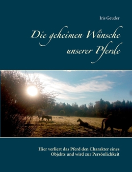 Paperback Die geheimen Wünsche unserer Pferde: Hier verliert das Pferd den Charakter eines Objekts und wird zur Persönlichkeit [German] Book