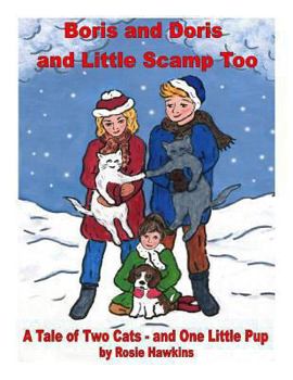 Paperback Boris and Doris and Little Scamp Too: A Tale of Two Cats - and One Little Pup Book