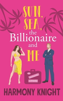 Paperback Sun, Sea, the Billionaire and Me: A Romantic Comedy Book