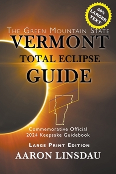 Paperback Vermont Total Eclipse Guide (LARGE PRINT): Official Commemorative 2024 Keepsake Guidebook [Large Print] Book