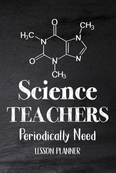 Paperback Science Teachers Periodically Need: Chemistry Teacher Planner, Biology Physics Teacher Planner, Open-Dated Planner, Undated Lesson Planner Book