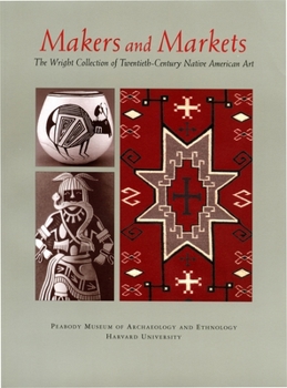 Makers and Markets: The Wright Collection of Twentieth-Century Native American Art (Peabody Museum)
