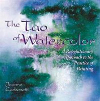 Paperback The Tao of Watercolor: A Revolutionary Approach to the Practice of Painting Book