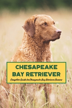 Paperback Chesapeake Bay Retriever: Complete Guide for Chesapeake Bay Retriever Owners Book