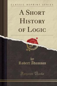 Paperback A Short History of Logic (Classic Reprint) Book