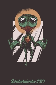 Sch�lerkalender 2020: Kalender DIN A5 2020 1 Tag = 1 Seite mit gro�em Tagesplaner und gro�artiger �bersicht. Monats�bersicht, Erinnerung und Notizen in diesem Kalenderbuch. Lustig Funny Alien Jesus