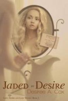 Jaded By Desire - Book #2 of the Lust, Desire, & Love Trilogy