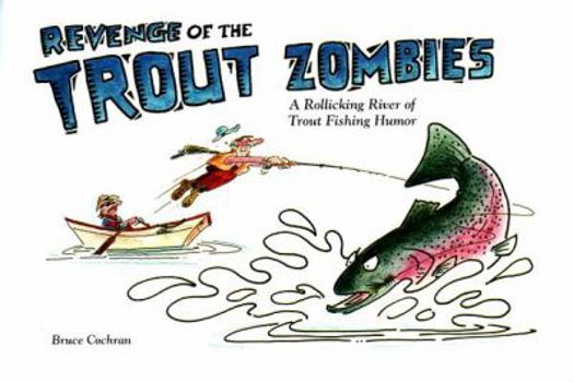 Paperback Revenge of the Trout Zombies: A Rollicking River of Trout Fishing Humor Book