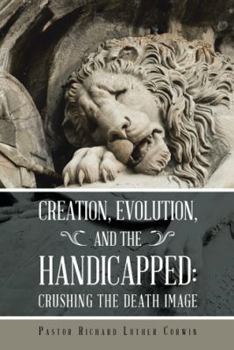 Hardcover Creation, Evolution, and the Handicapped: Crushing the Death Image Book
