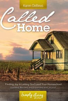 Paperback Called Home: Finding Joy in Letting God Lead Your Homeschool: Updated, Revised, and Expanded with Journal Section Book