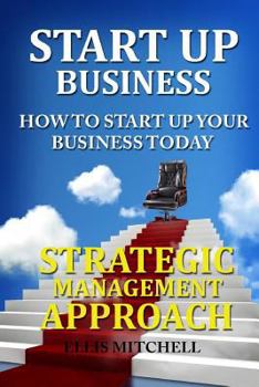 Paperback Start Up Business: How to Start Up Your Business Today: Strategic Management Approach Book