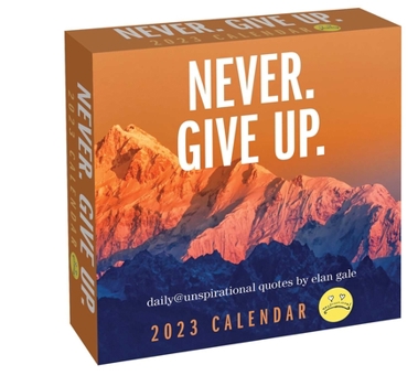 Calendar Unspirational 2023 Day-To-Day Calendar: Never. Give Up. Book