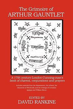 Paperback The Grimoire of Arthur Gauntlet: A 17th Century London Cunning-man's Book of Charms, Conjurations and Prayers Book